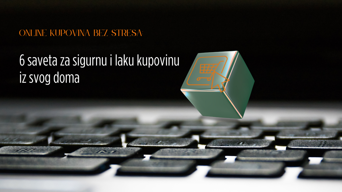 Online kupovina bez stresa: 6 saveta za sigurnu i laku kupovinu iz svog doma